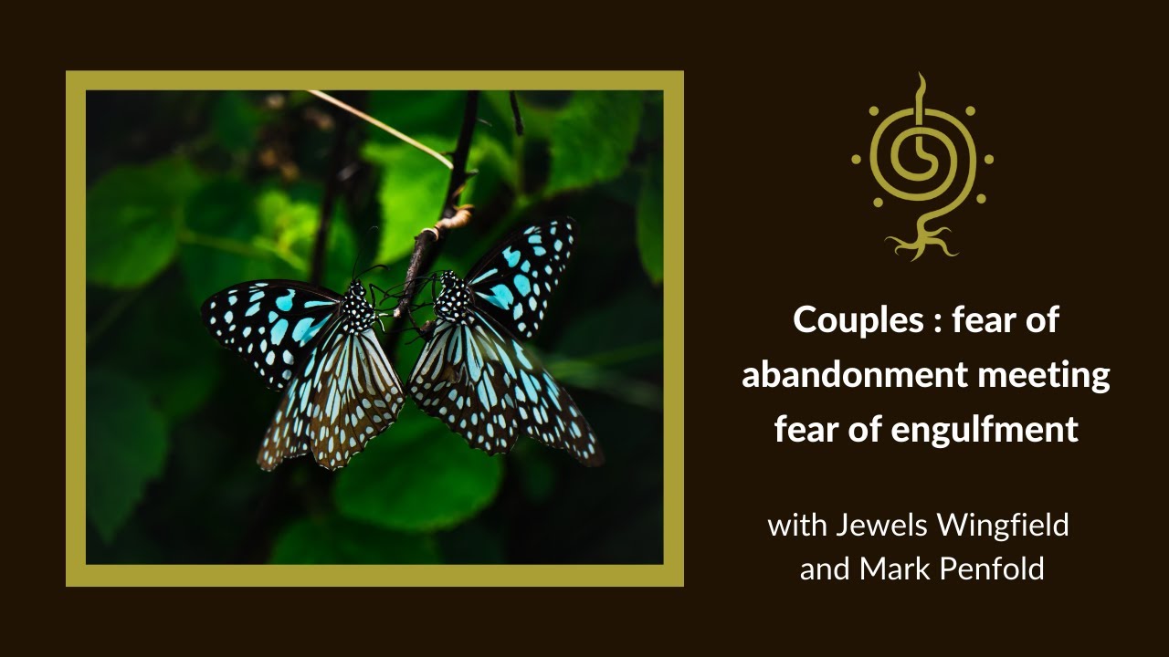 Fear of Abandonment meeting fear of engulfment : deepening soul intimacy with Jewels Wingfield