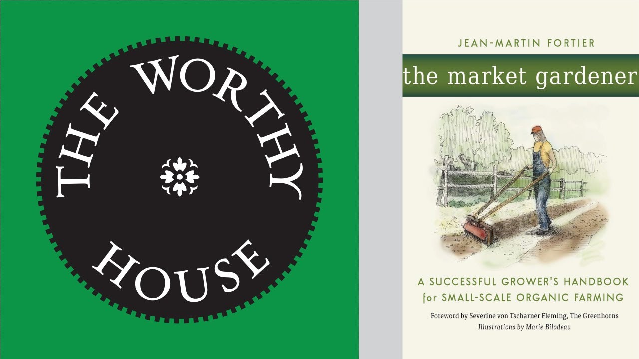 The Market Gardener: A Successful Grower&rsquo;s Handbook for Small-Scale . . . (Jean-Martin Fortier)
