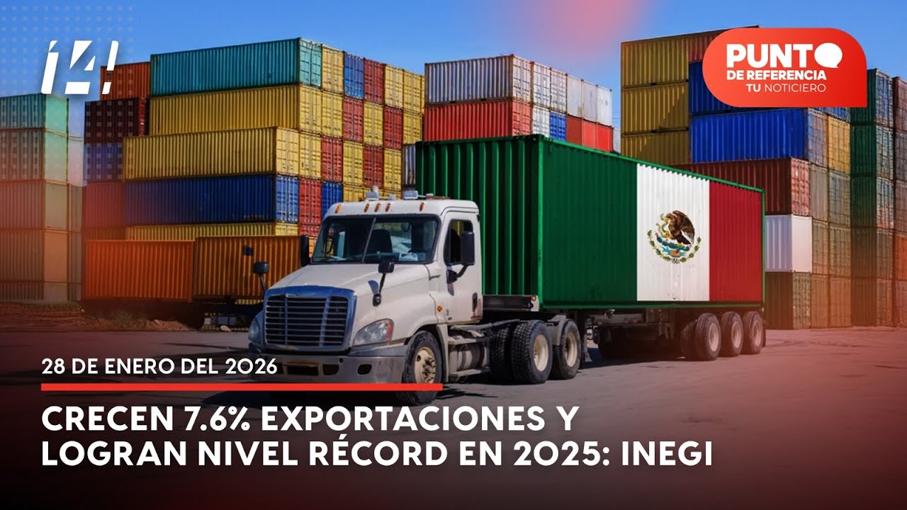 Punto de Referencia: Crecen 7.6% exportaciones y logran nivel récord en 2025: INEGI
