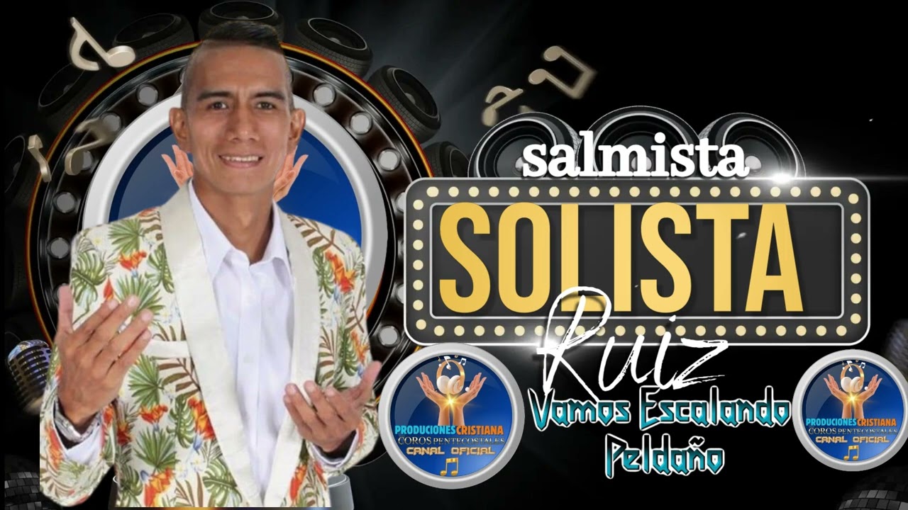 SALMISTA SOLISTA RUIZ  CORISTO PENTECOSTALES  VAMOS ESCALANDO PELDAÑO