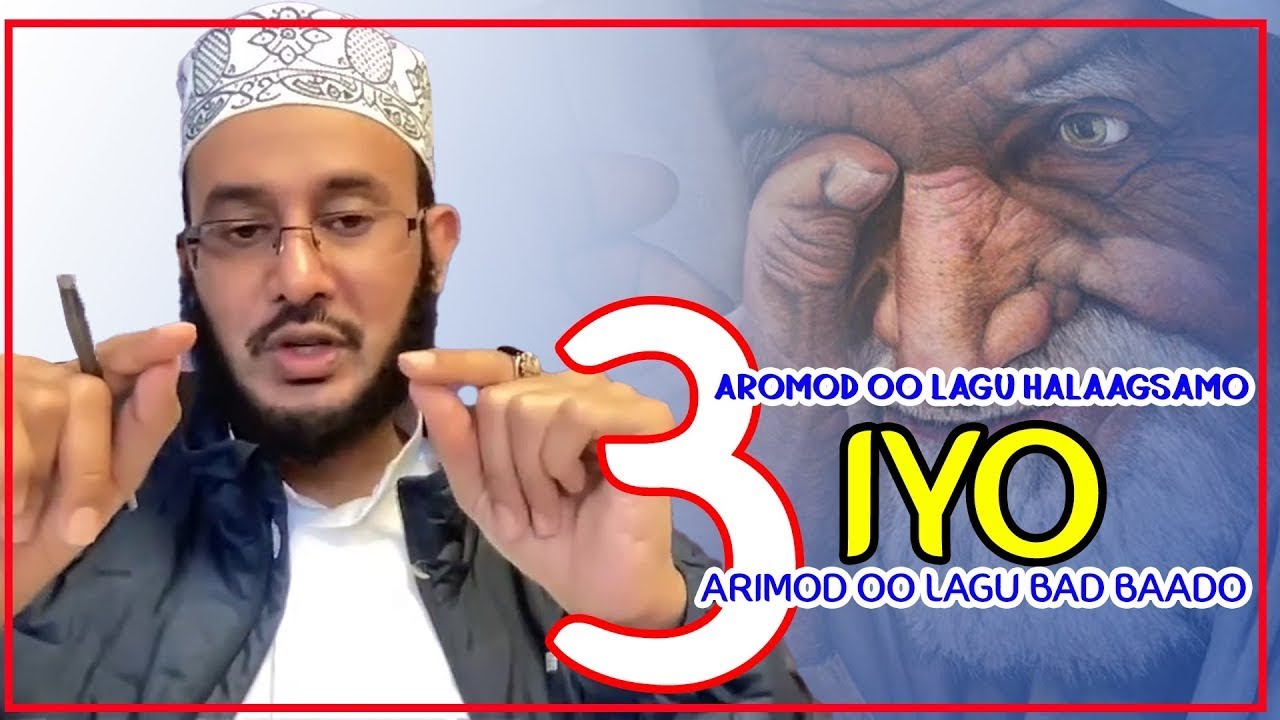 3 ARIMOOD OO LAGU HALAAGSAMO IYO 3 ARIMOOD OO LAGU BAD BAADO || Dr Ahmed Al Yamaani