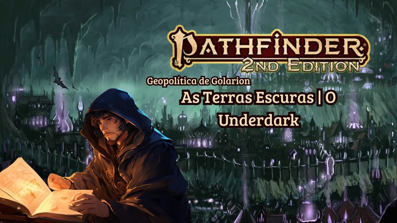 Pathfinder RPG  - A Geopolítica de Golarion - As Terras Escuras | O Underdark