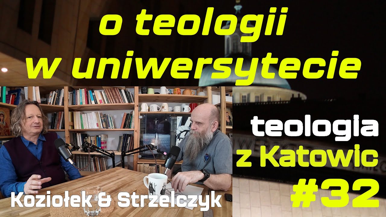 #32 Teologia w uniwersytecie (Koziołek & Strzelczyk)
