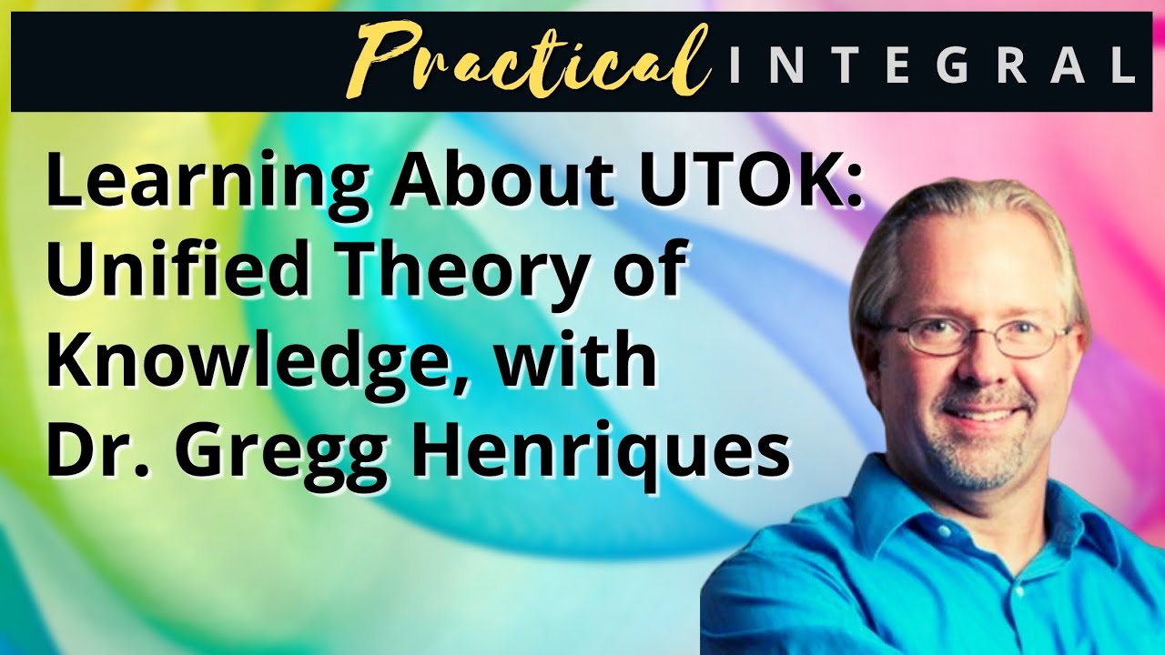 A Basic Introduction to the Teachings of Dr. Gregg Henriques: UTOK (Unified Theory of Knowledge)