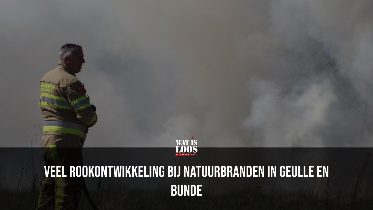 VEEL ROOKONTWIKKELING BIJ NATUURBRANDEN IN GEULLE EN BUNDE