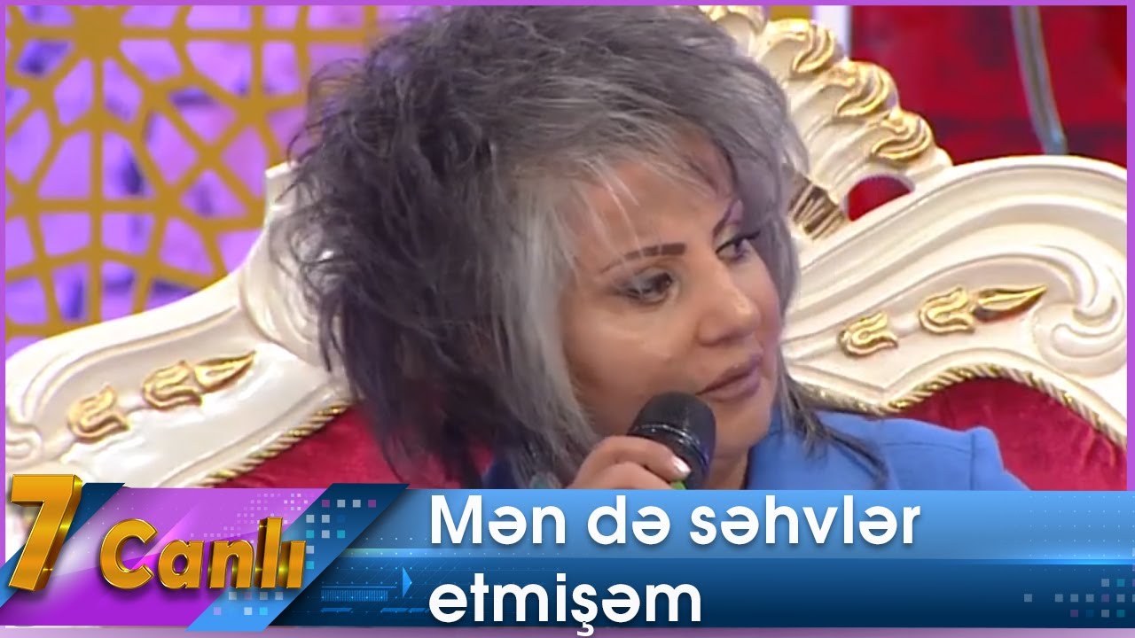 Zöhrə Abdullayeva: Mən də səhvlər etmişəm (7 Canlı)
