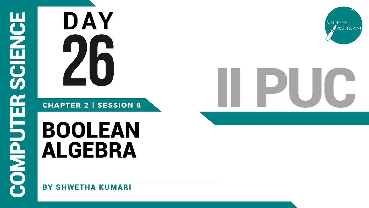 DAY 26 | COMPUTER SCIENCE | II PUC | BOOLEAN ALGEBRA | L8
