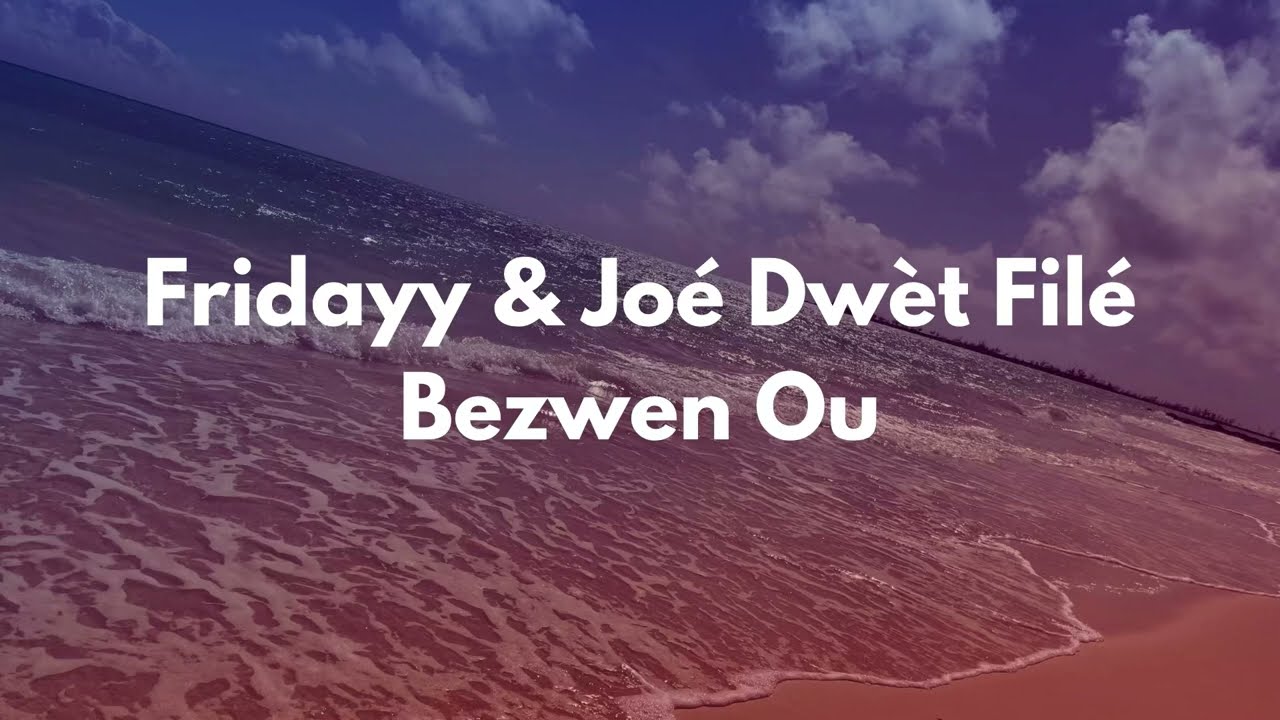 Fridayy & Joe Dwet File - Bezwen Ou Lyrics