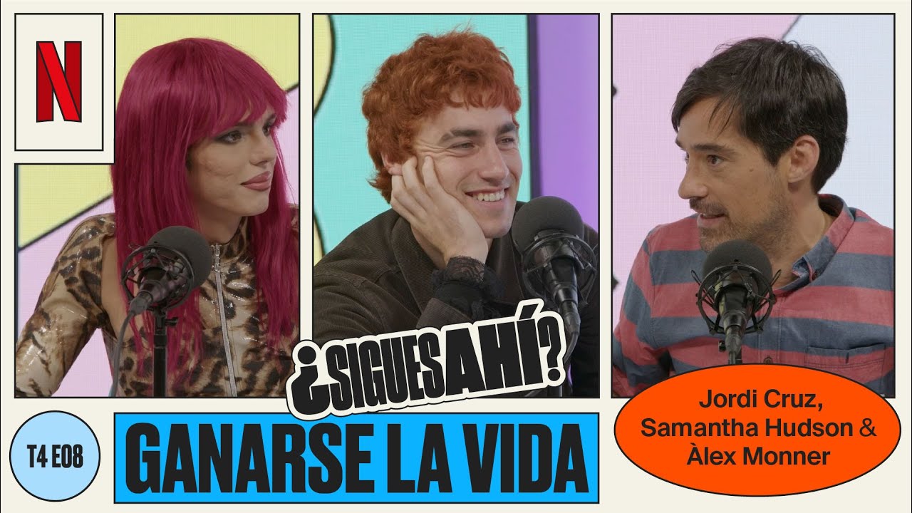 SAMANTHA HUDSON, JORDI CRUZ Y &Agrave;LEX MONNER sobre GANARSE LA VIDA | &iquest;SIGUES AH&Iacute;? | T4EP08