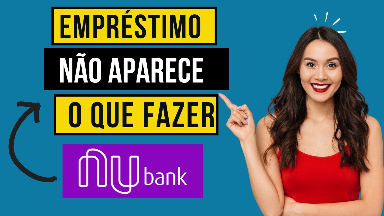 Empr&eacute;stimo Nubank N&atilde;o Aparece? Saiba  porque o empr&eacute;stimo Nubank sumiu!