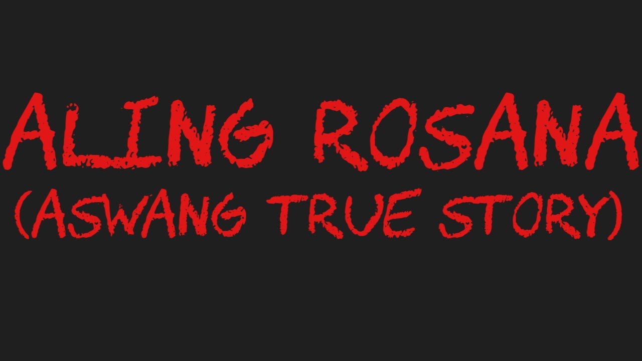ALING ROSANA (Aswang True Story)