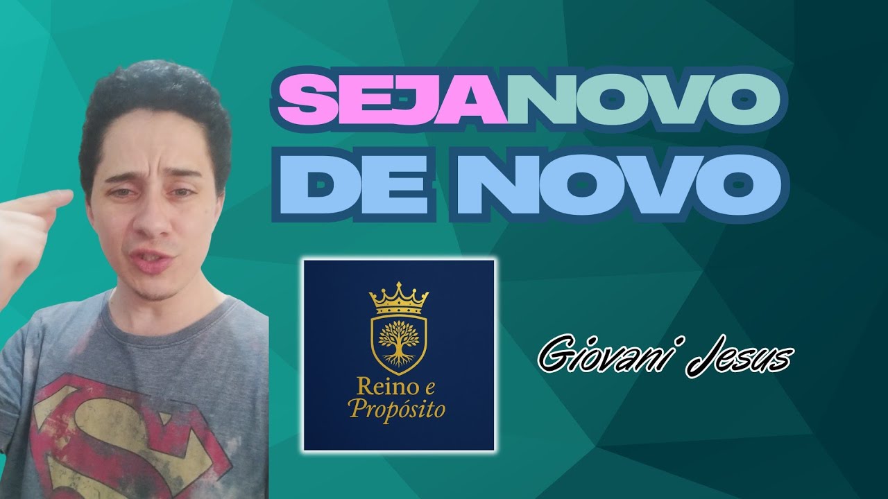 Seja novo De Novo- Giovani Jesus - Reino e Propósito