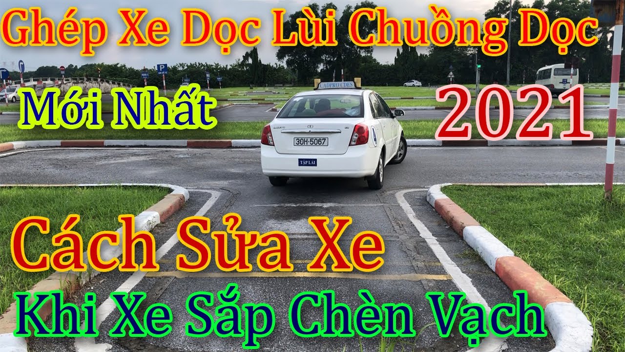 Ghép xe Dọc , Lùi Chuồng Dọc Mới Nhất  và Cách Sửa Khi Xe Sắp Chèn Vạch .