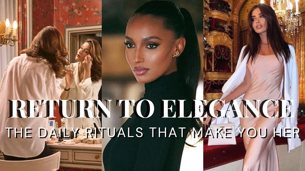 The Secret Daily Rituals of Truly Elegant Women