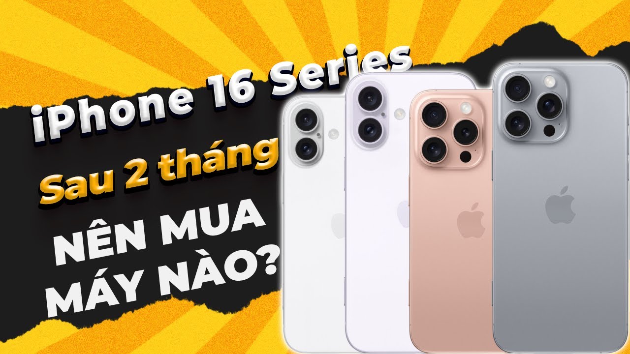 Tư vấn chọn iPhone 16 Series sau 3 th&aacute;ng: Đừng mua Pro Max!