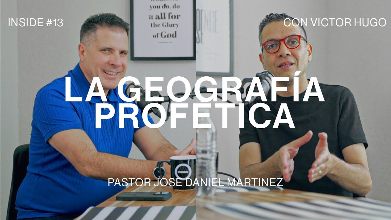 INSIDE #13 - LA GEOGRAFIA PROFETICA - Pastor Jose Daniel Martinez & Victor Hugo