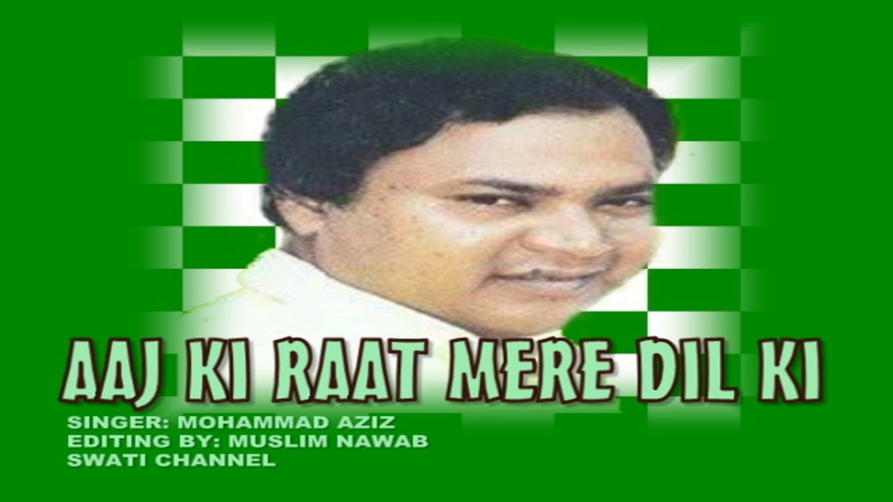 AAJ KI RAAT MERE DIL KI ( Singer, Mohammad Aziz )