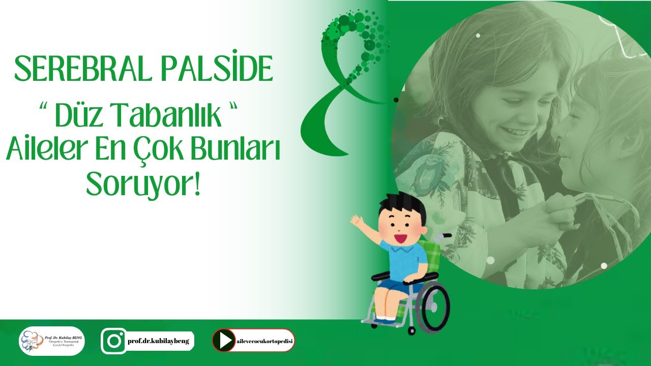 Serebral Palside Düz Tabanlık: Ailelerin En Çok Merak Ettiği Sorulara Yanıt!