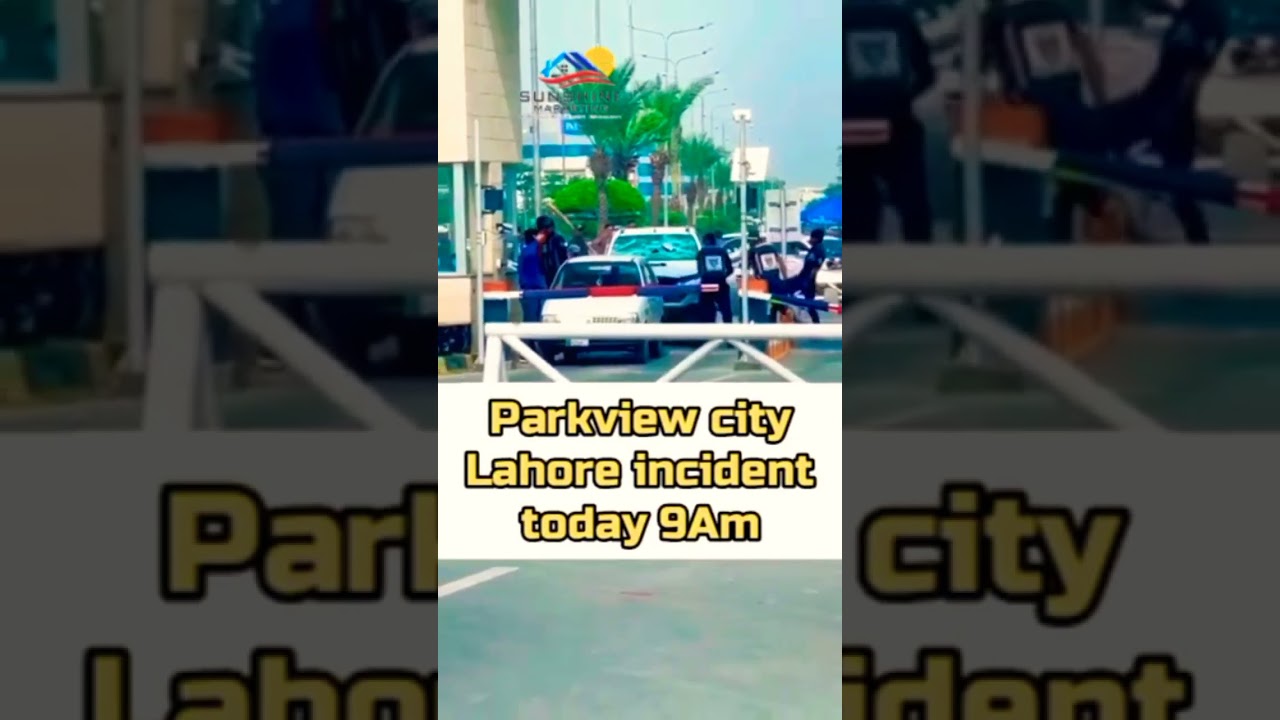 Parkview city Lahore incident report today.