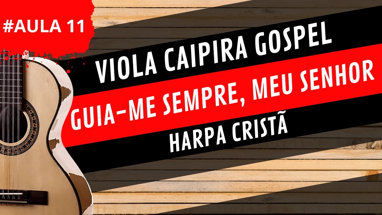 Aula 11 - GUIA-ME SEMPRE, MEU SENHOR - Harpa Cristã - VIOLA CAIPIRA GOSPEL PARA INICIANTES