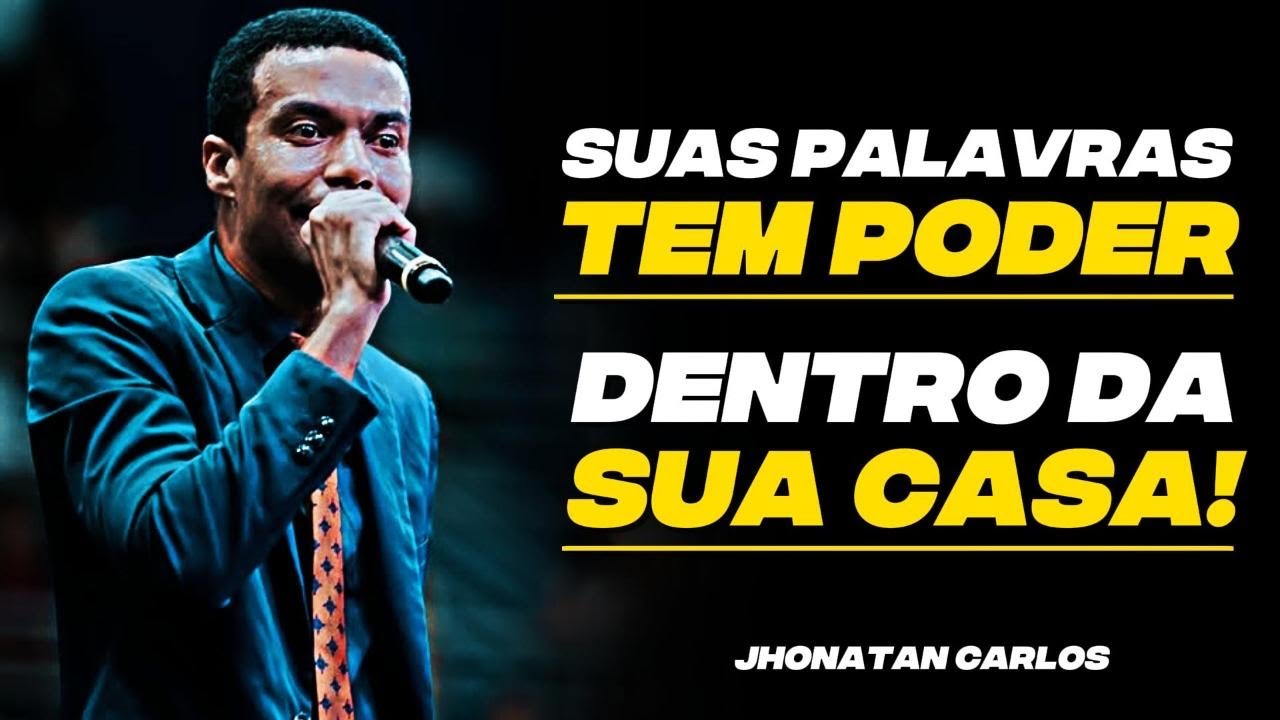 SUAS PALAVRAS DENTRO DE CASA TEM PODER! JHONATAN CARLOS 