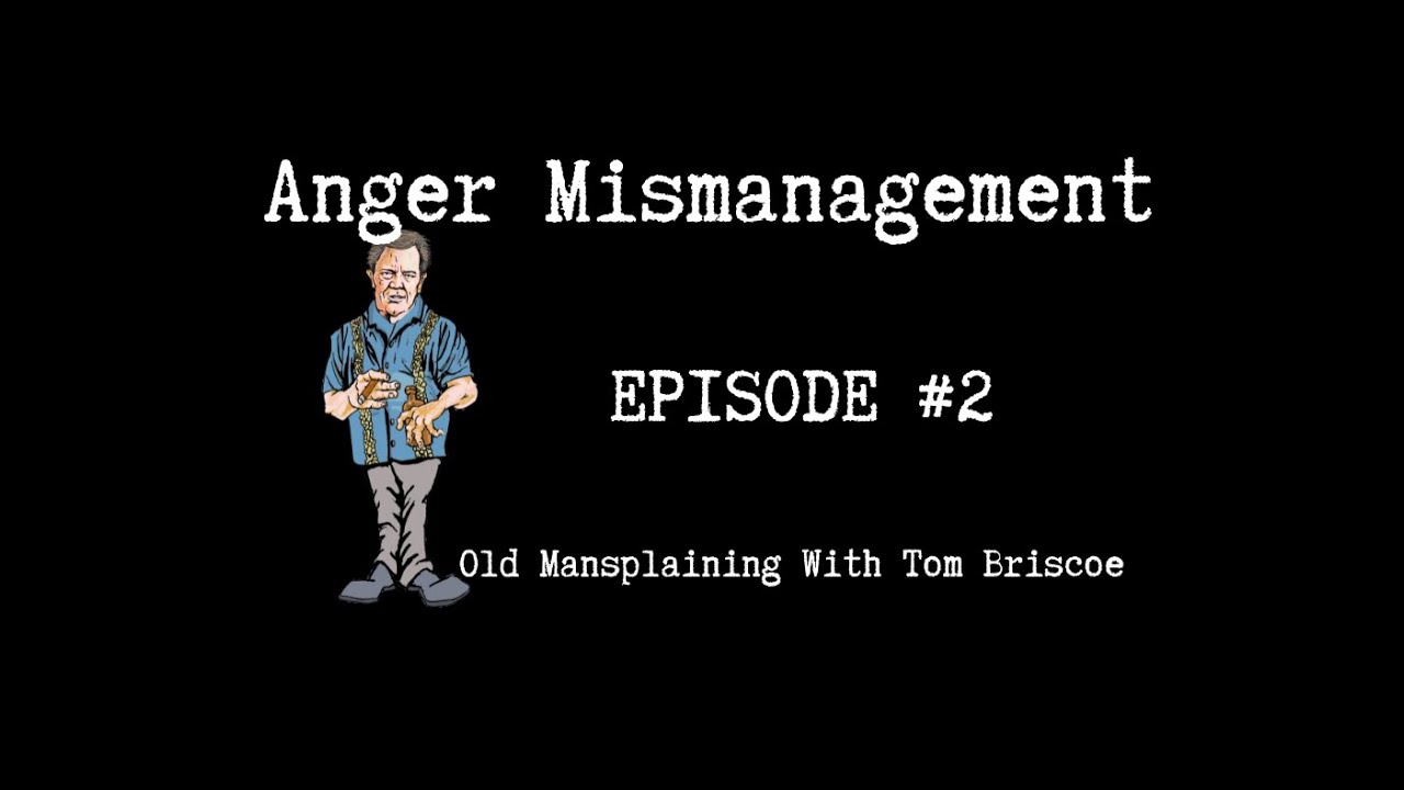 Anger Mismanagement | Episode 2 | Tom Briscoe