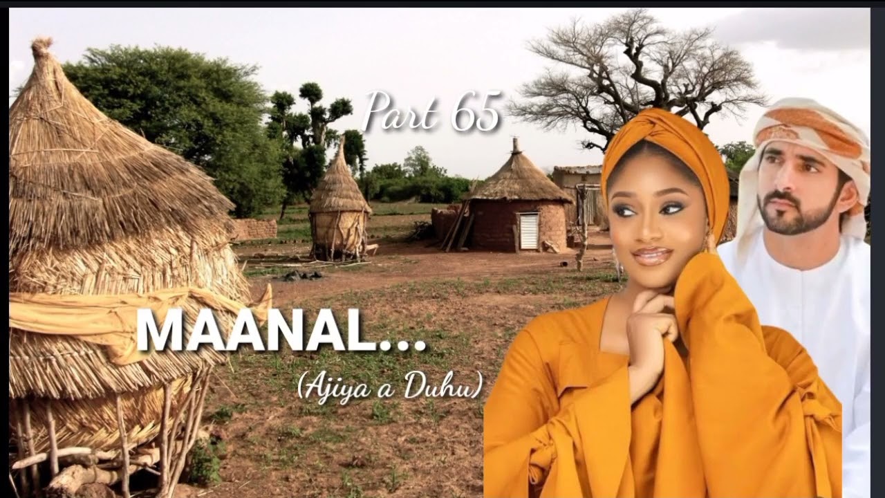 Ajiya A Duhu...part 65 (MAANAL) Labarin Mai Cike Da Zazzafar Soyayyah