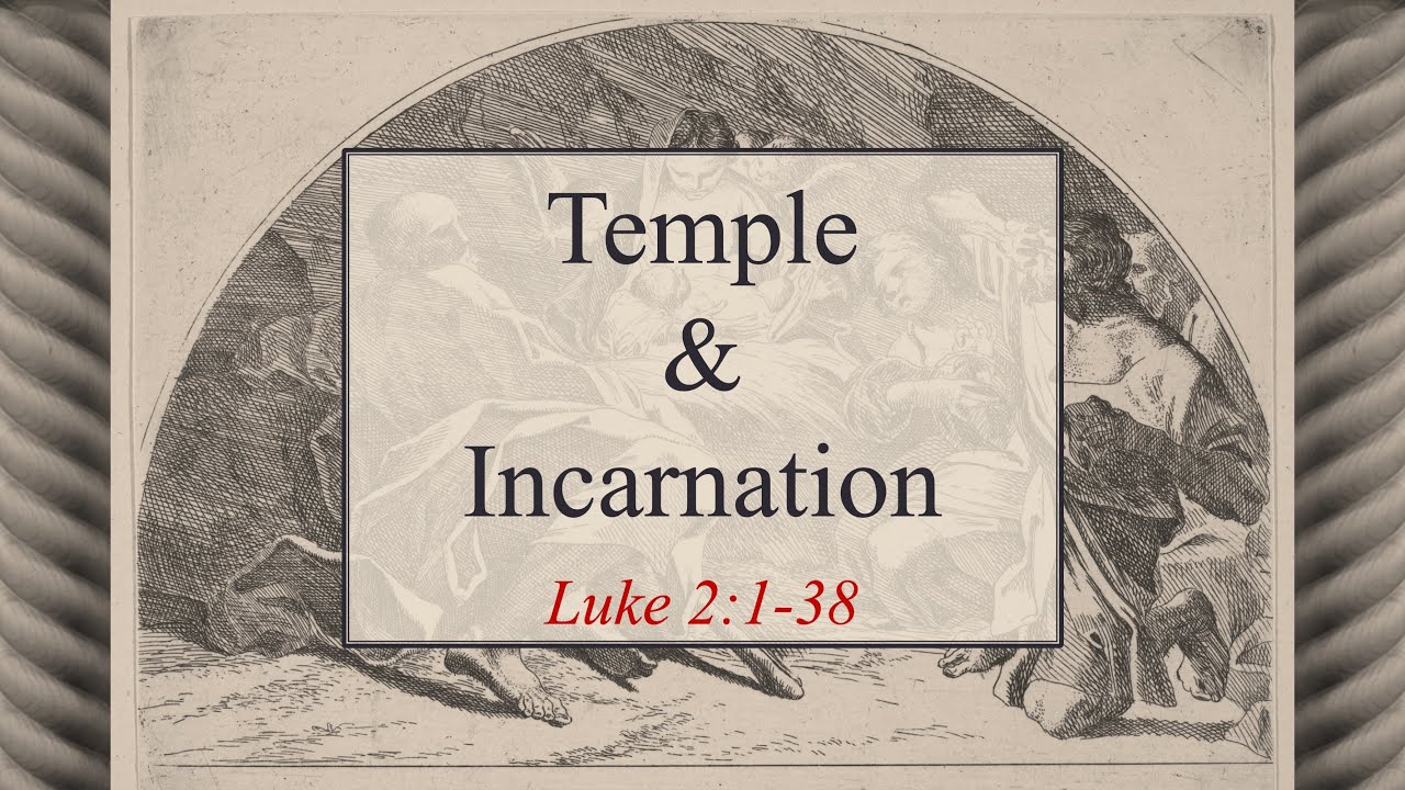 Temple & Incarnation (Luke 2:1-38)