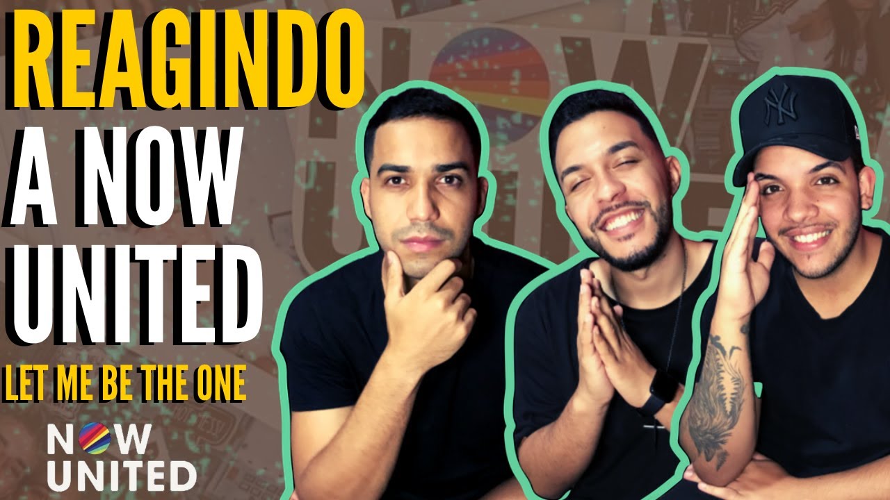REAGINDO a NOW UNITED - Let me be the one
