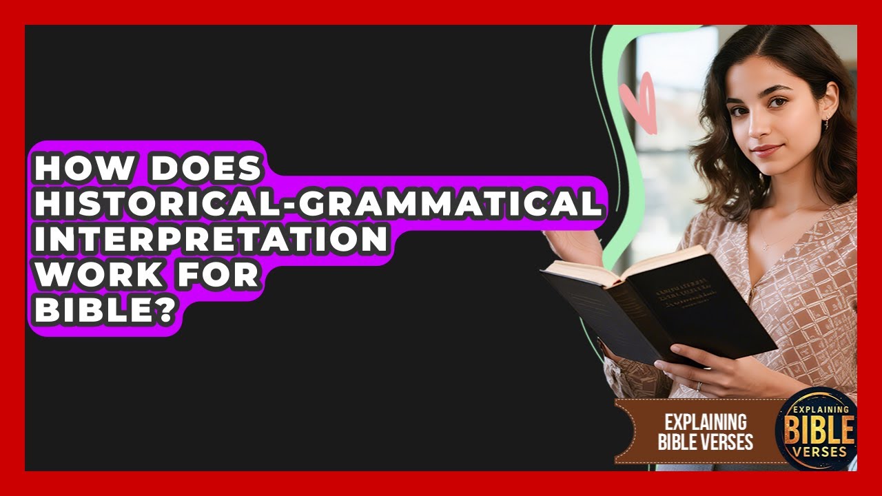 How Does Historical-Grammatical Interpretation Work For Bible? - Explaining Bible Verses