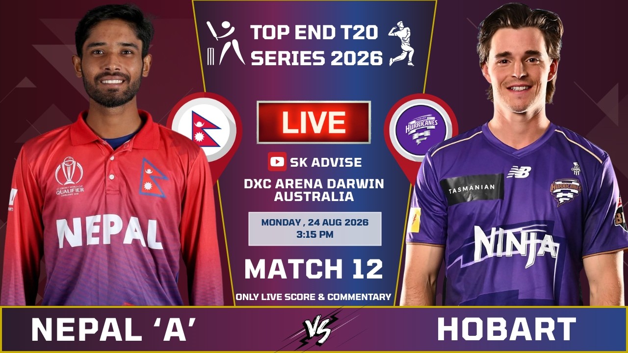 NEPAL 'A' VS HOBART HURRICANES LIVE MATCH LIVE SCORE & COMMENTARY | TOP END T20 | NEP VS HH MATCH