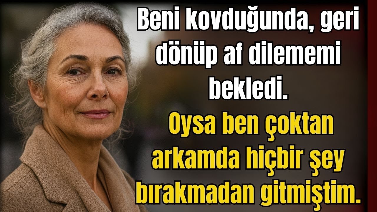 Beni kovduğunda geri dönüp af dilememi bekliyordu Ama ben zaten geride hiçbir şey bırakmamıştım