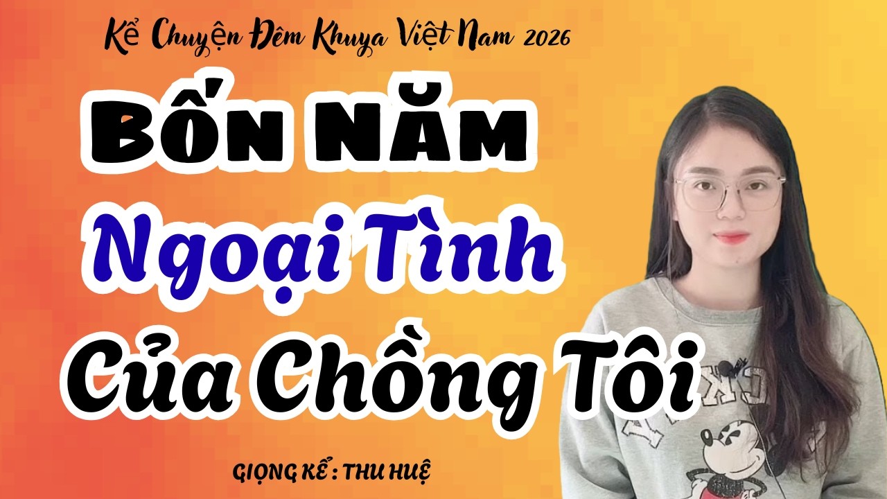 Thu Huệ 2026 Bốn Năm Ngoại Tình Của Chồng Tôi Nghe Thật Thấm | Kể Chuyện Đêm Khuya