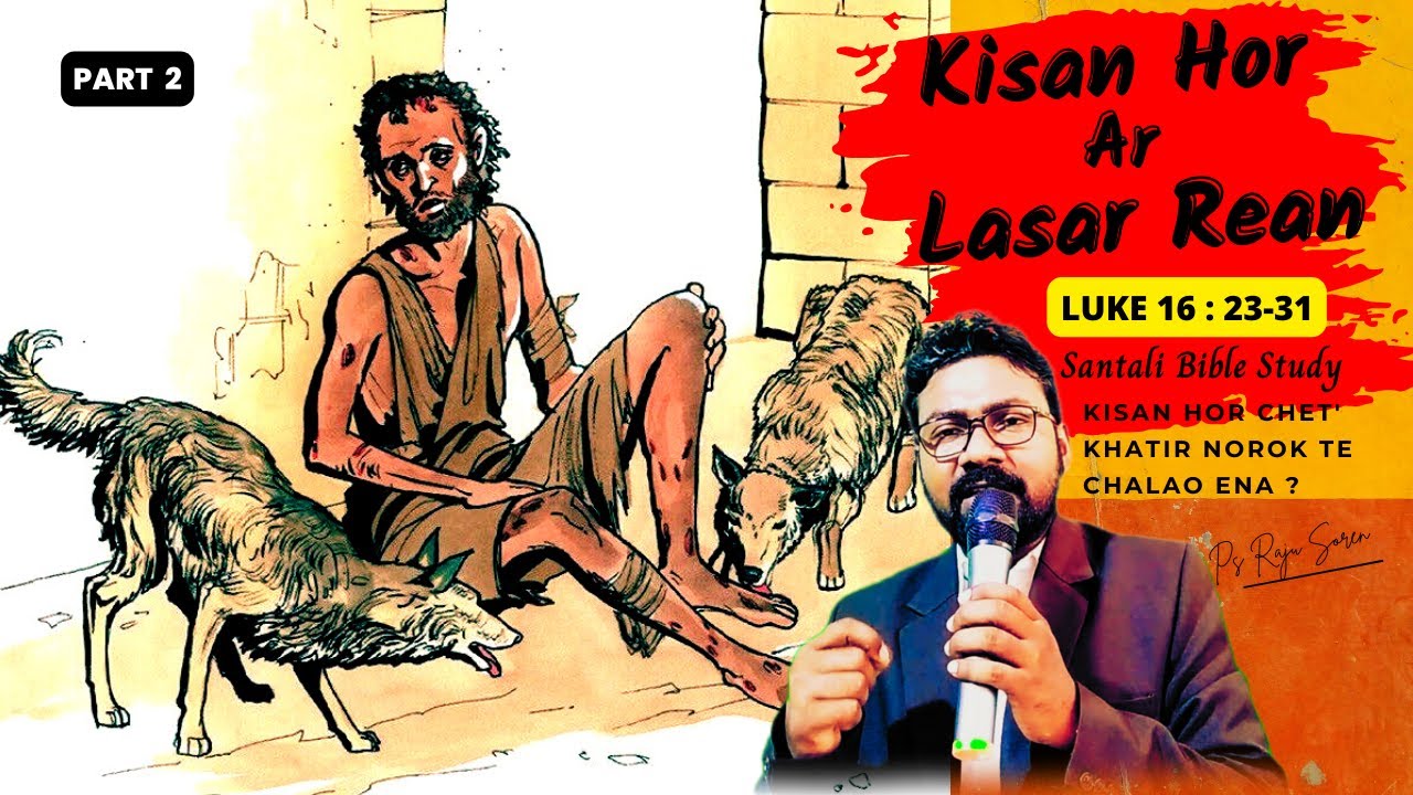 KISAN HOR AR LASAR REAN BHED || LUKE 16 : 23-31 || Santali Bible Message By Ps Raju Soren || Part 2