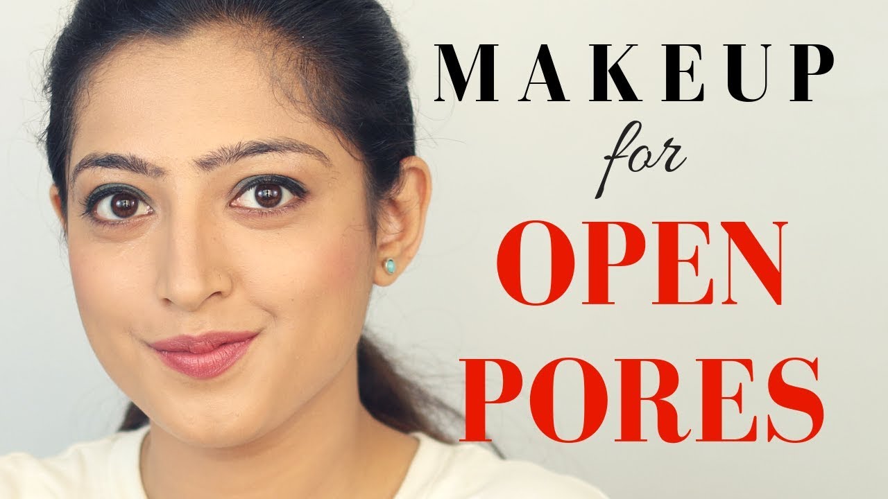 Makeup for Open Pores - खुले छिद्रों वाले चेहरे के लिए मेकअप