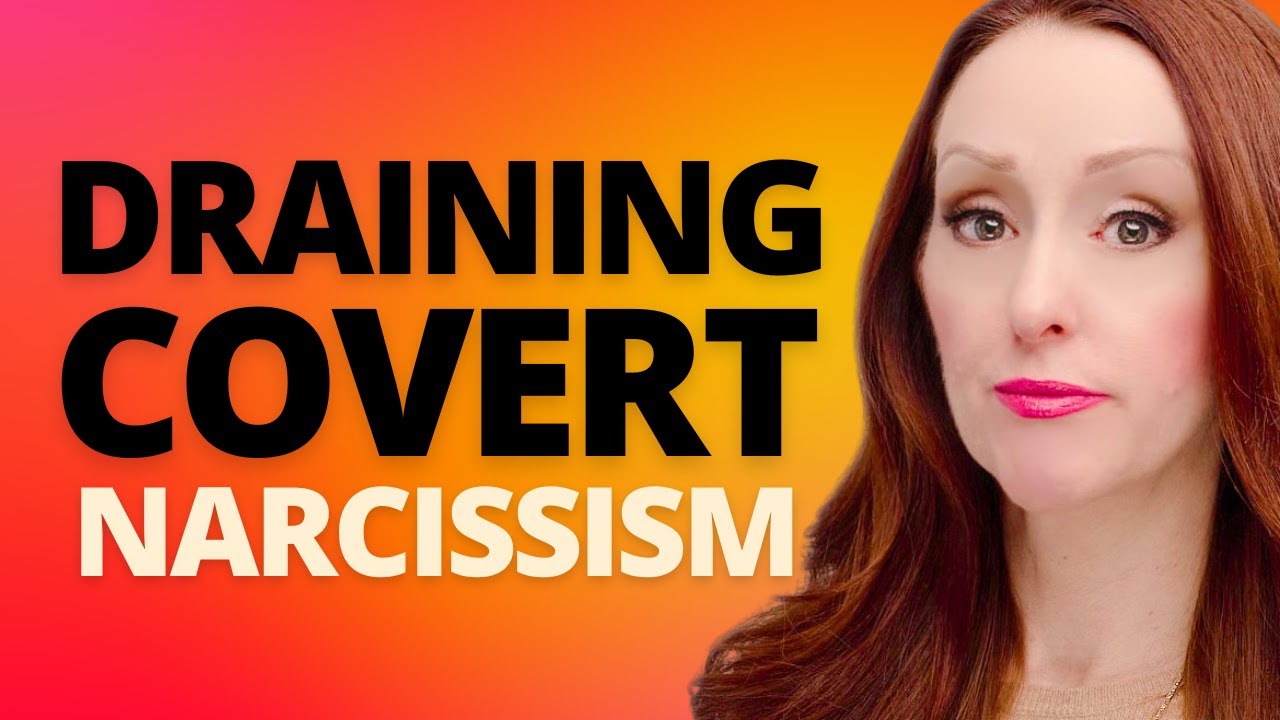 Draining Covert Narcissism in Relationships
