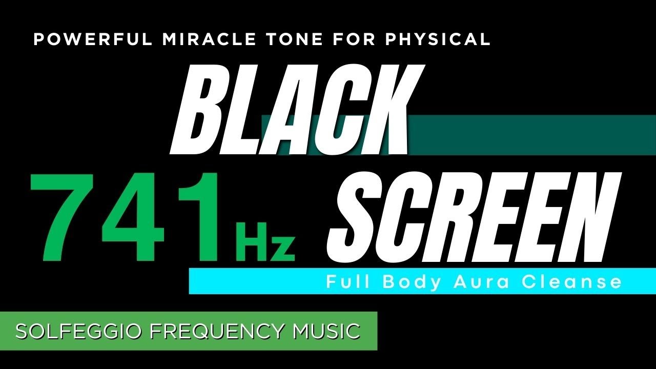 741Hz Full Body Aura Cleanse | Solfeggio Frequency Music - Powerful Miracle Tone for Physical