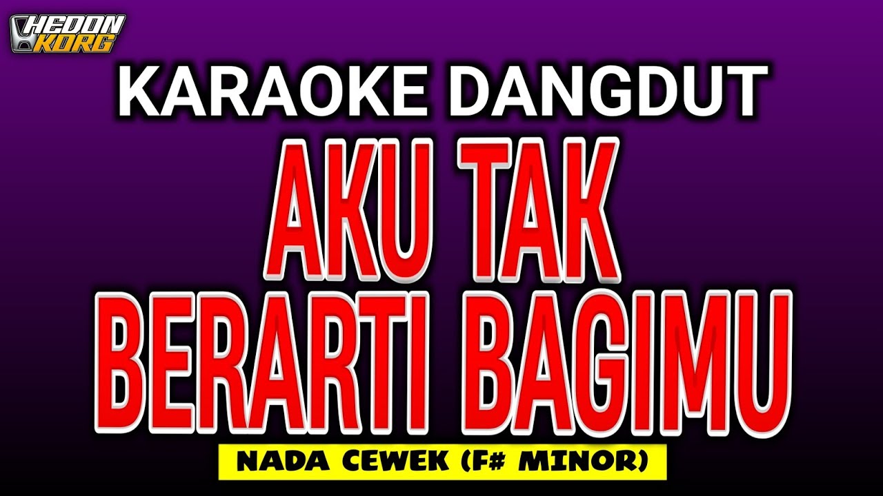 AKU TAK BERARTI BAGIMU - KARAOKE NADA WANITA [ AZIZAH MAUMERE ]