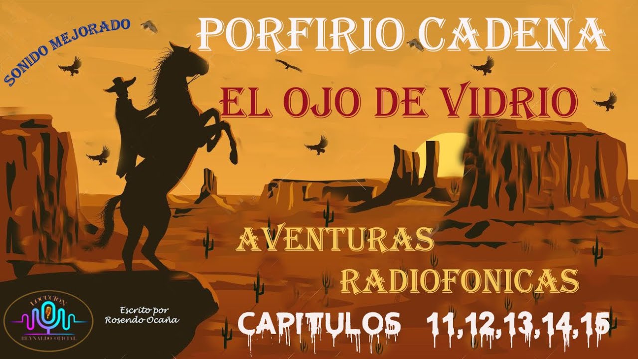 PORFIRIO CADENA - EL OJO DE VIDRIO CAPITULOS 11 AL 15 ACCION Y AVENTURAS
