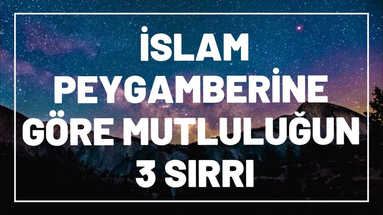 İslam Peygamberine Göre Mutluluğun ve İyi Yaşamın 3 Sırrı