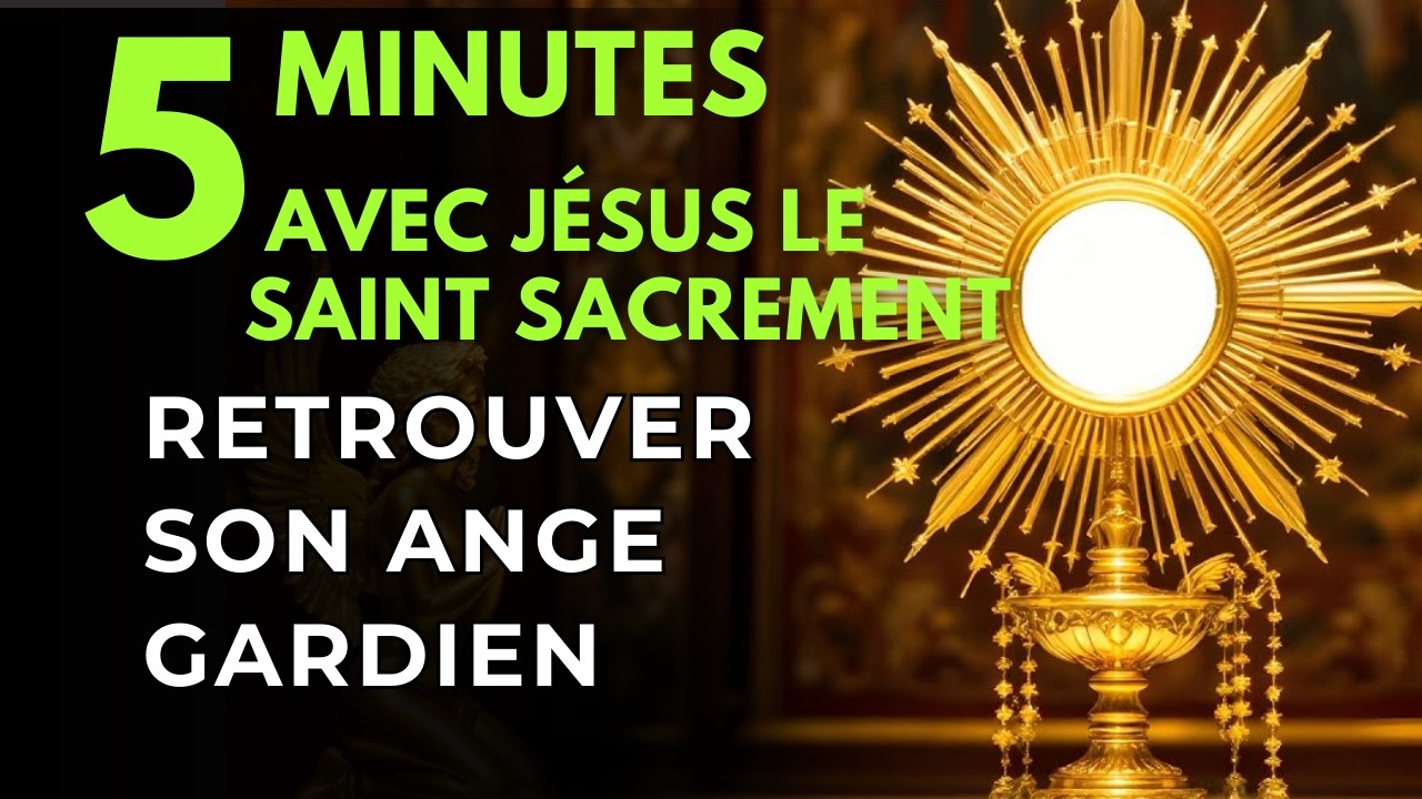 Cinq minutes avec Jésus au Saint Sacrement   Mon Plus Vieux Compagnon Retrouver son Ange Gardien