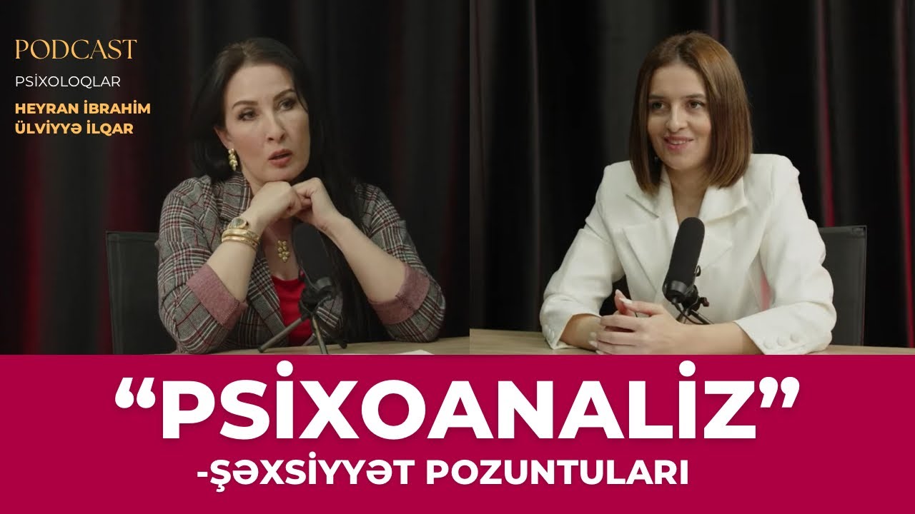 ŞƏXSİYYƏT POZUNTULARI | Psixoanaliz | Ülviyyə İlqar - Heyran İbrahim