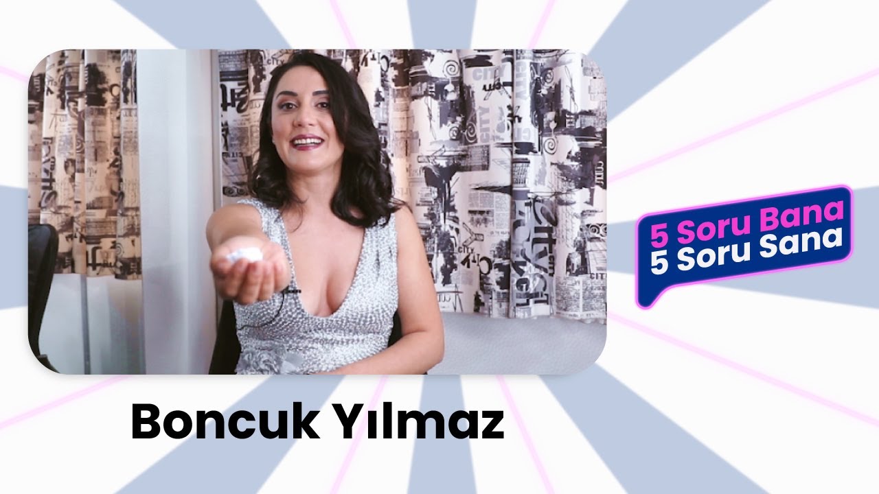 5 Soru Bana 5 Soru Sana | Boncuk Yılmaz