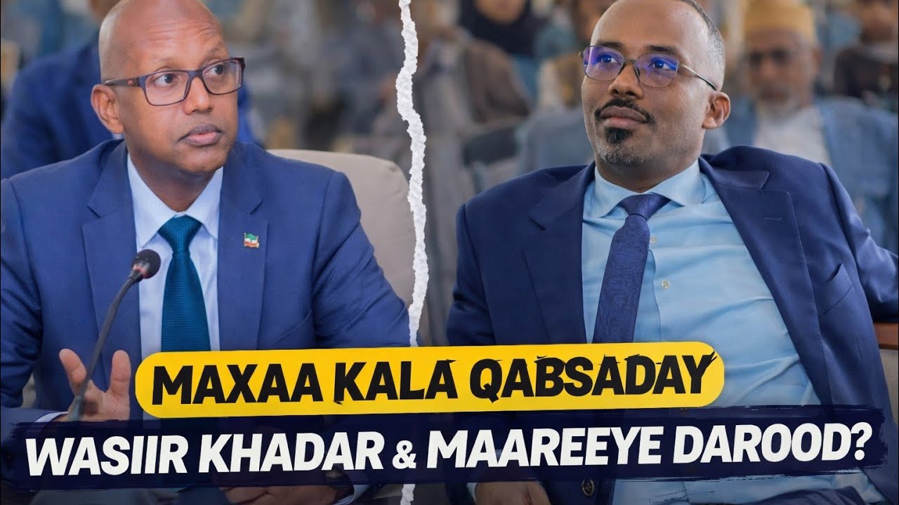 Maxaa Kala Qabsaday Wasiir Khadar & Maareye Max'ed Cali Daarood Madashii Aan Waxba la Isku Reeban.