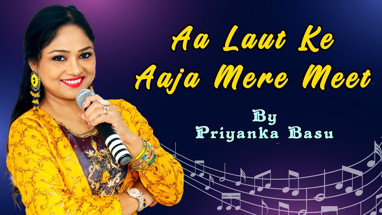 Aa Laut Ke Aaja Mere Meet | Priyanka Basu