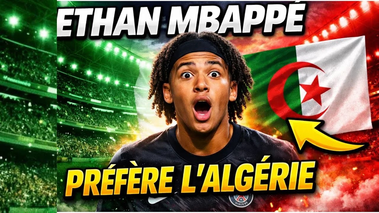 Incroyable  Ethan  Mbappé choisit l'Algérie