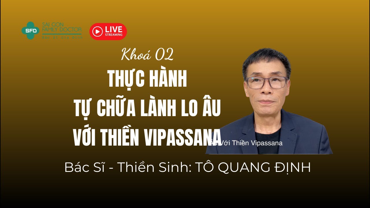 ✅Buổi 06 Khoá 2 Thực Hành Tự Chữa Lành Rối Loạn Lo Âu Với Thiền Vipassana #bacsitoquangdinh