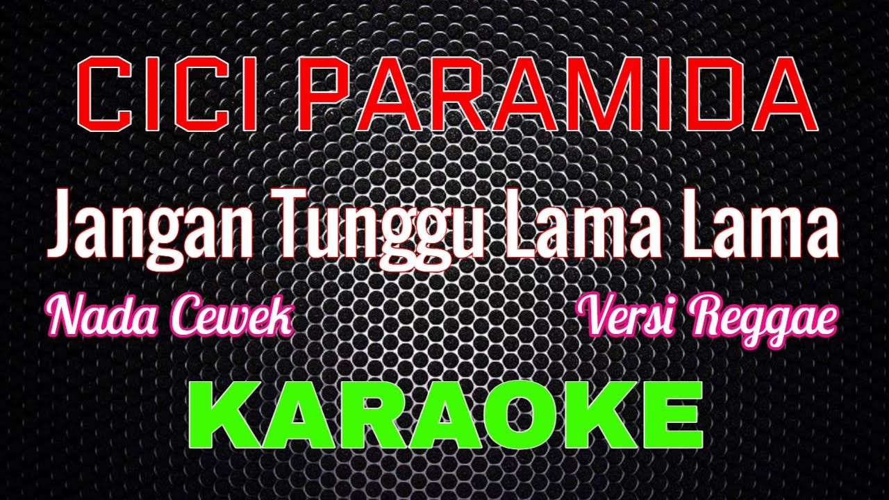 Cici Paramida - Jangan Tunggu Lama Lama [Karaoke] NADA CEWEK | LMusical