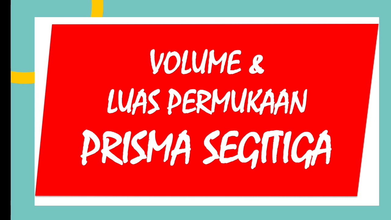 Volume dan Luas Permukaan Prisma Segitiga | Volume dan Luas Permukaan Bangun Ruang