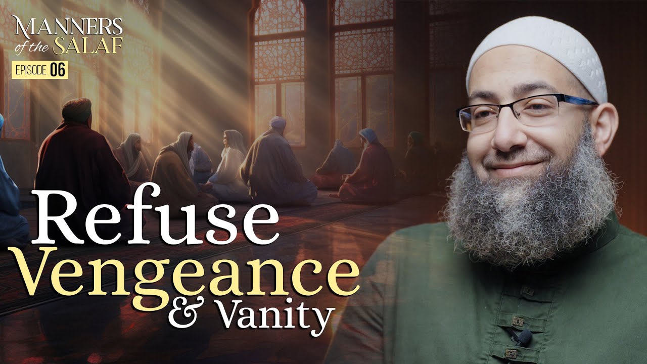 [Ep 6] Refuse Vengeance & Vanity | Manners of the Salaf | Sh. Mohammad Elshinawy
